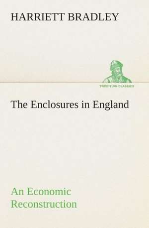 The Enclosures in England an Economic Reconstruction: An Essay on the Meaning of the Comic de Harriett Bradley