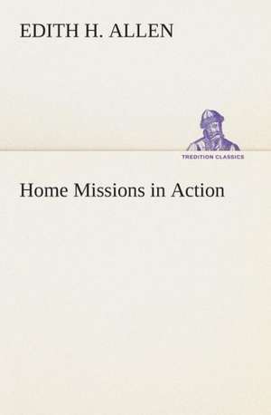 Home Missions in Action de Edith H. Allen