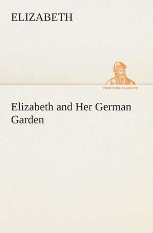 Elizabeth and Her German Garden de Elizabeth