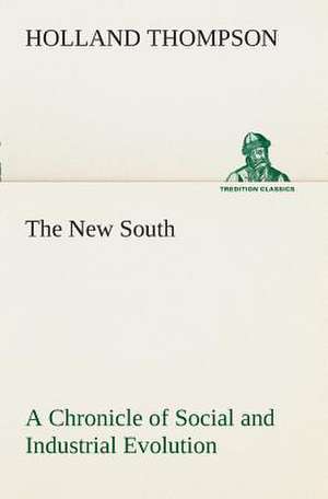 The New South a Chronicle of Social and Industrial Evolution: The Cathedral Church of Rochester a Description of Its Fabric and a Brief History of the Episcopal See de Holland Thompson