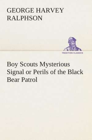 Boy Scouts Mysterious Signal or Perils of the Black Bear Patrol de G. Harvey (George Harvey) Ralphson