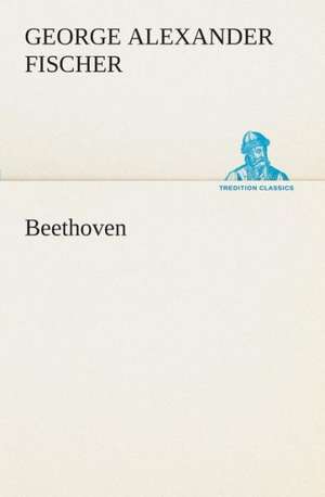 Beethoven de George Alexander Fischer