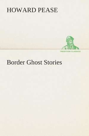 Border Ghost Stories de Howard Pease