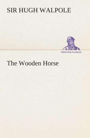 The Wooden Horse de Sir Hugh Walpole