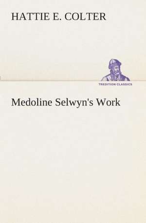 Medoline Selwyn's Work de Hattie E. Colter