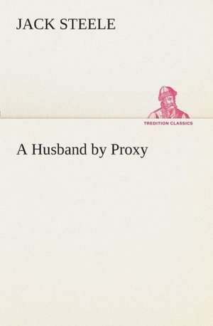 A Husband by Proxy de Jack Steele