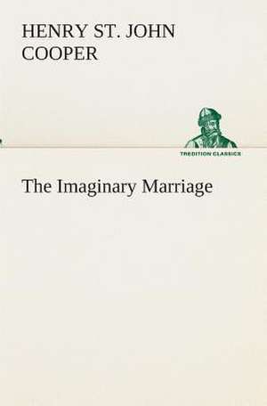 The Imaginary Marriage de Henry St. John Cooper