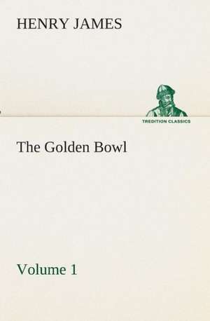 The Golden Bowl - Volume 1 de Henry James