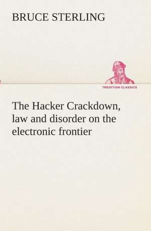 The Hacker Crackdown, Law and Disorder on the Electronic Frontier: Essays on the Character and Mission of the Poet as Interpreted in English Verse of the Last One Hundred and Fifty Year de Bruce Sterling