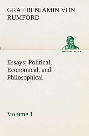 Essays Political, Economical, and Philosophical - Volume 1 de Graf von Benjamin Rumford