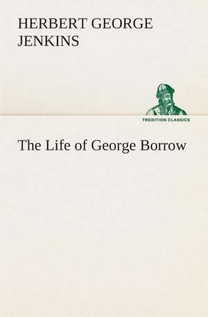 The Life of George Borrow de Herbert George Jenkins