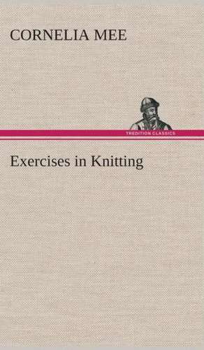 Exercises in Knitting de Cornelia Mee