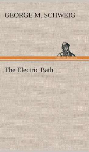 The Electric Bath de George M. Schweig