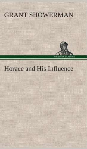 Horace and His Influence de Grant Showerman