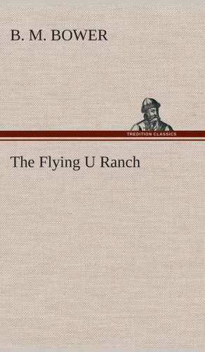 The Flying U Ranch de B. M. Bower