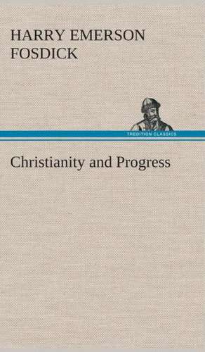 Christianity and Progress de Harry Emerson Fosdick