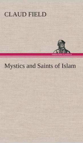 Mystics and Saints of Islam de Claud Field