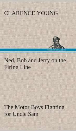 Ned, Bob and Jerry on the Firing Line the Motor Boys Fighting for Uncle Sam: Word Book of the Romany Or, English Gypsy Language de Clarence Young