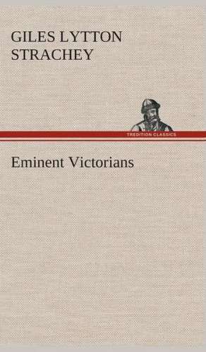 Eminent Victorians de Giles Lytton Strachey