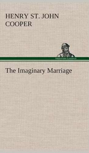 The Imaginary Marriage de Henry St. John Cooper