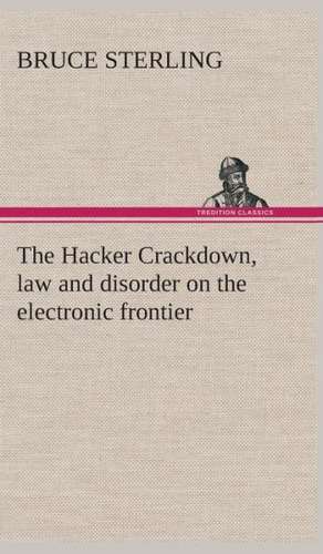 The Hacker Crackdown, Law and Disorder on the Electronic Frontier: Essays on the Character and Mission of the Poet as Interpreted in English Verse of the Last One Hundred and Fifty Year de Bruce Sterling