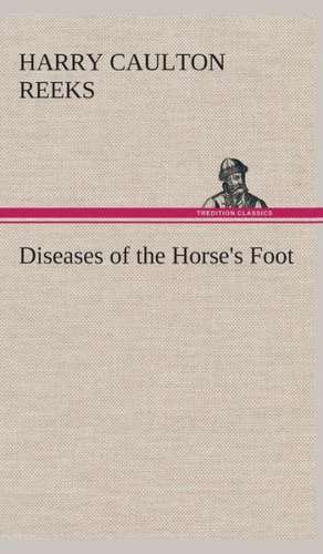 Diseases of the Horse's Foot de Harry Caulton Reeks