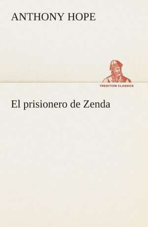 El Prisionero de Zenda: Or, an Indian Drinke de Anthony Hope