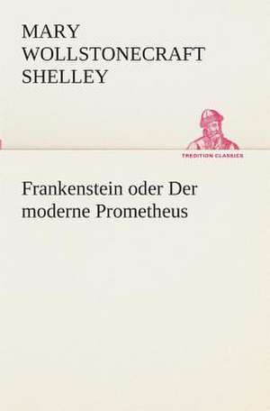 Frankenstein Oder Der Moderne Prometheus: I El Loco de Bedlam de Mary Wollstonecraft Shelley