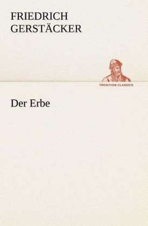 Der Erbe de Friedrich Gerstäcker