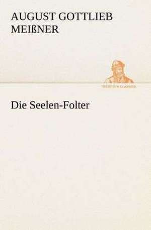 Die Seelen-Folter de August Gottlieb Meißner