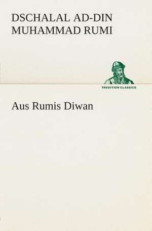 Aus Rumis Diwan de Dschalal ad-Din Muhammad Rumi