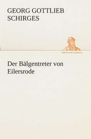 Der Balgentreter Von Eilersrode: I El Loco de Bedlam de Georg Gottlieb Schirges