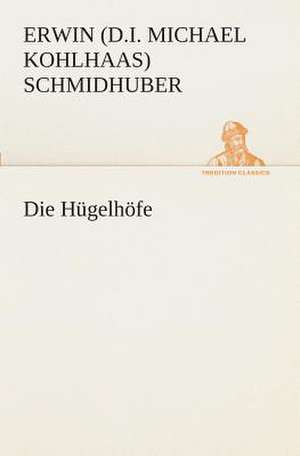 Die Hugelhofe: I El Loco de Bedlam de Erwin (d. i. Michael Kohlhaas) Schmidhuber