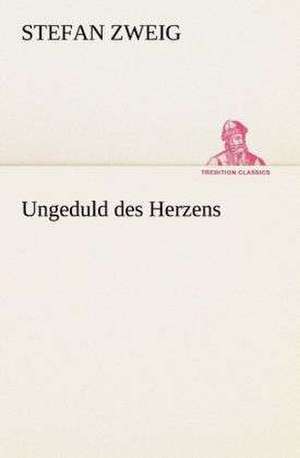 Ungeduld Des Herzens: Gesamtwerk de Stefan Zweig