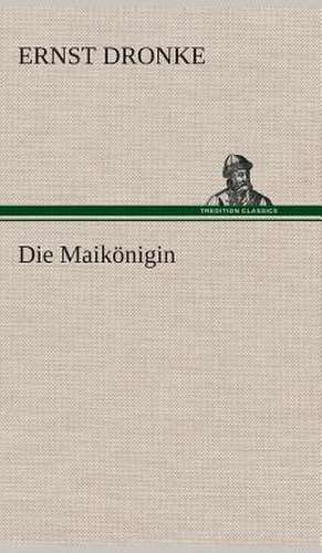 Die Maikonigin: Gesamtwerk de Ernst Dronke