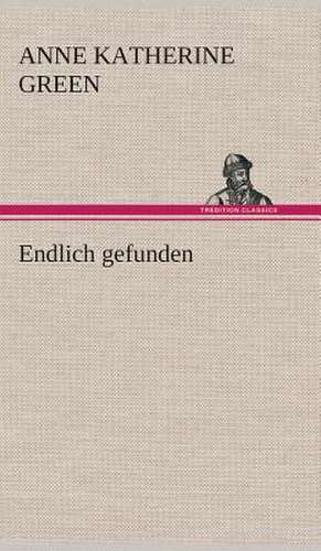 Endlich Gefunden: Gesamtwerk de Anne Katherine Green