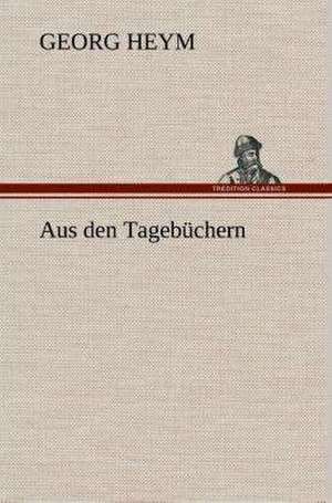 Aus Den Tagebuchern: Gesamtwerk de Georg Heym