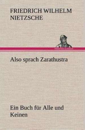 Also Sprach Zarathustra: Gesamtwerk de Friedrich Wilhelm Nietzsche