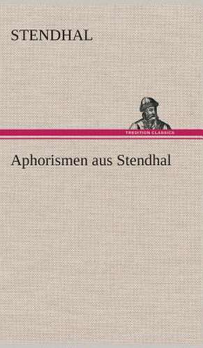 Aphorismen Aus Stendhal: Gesamtwerk de Stendhal