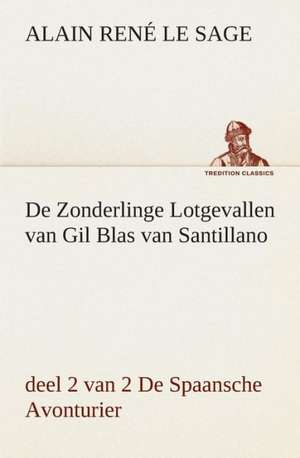 de Zonderlinge Lotgevallen Van Gil Blas Van Santillano, Deel 2 Van 2 de Spaansche Avonturier: Wat Er Te Zien En Te Hooren Valt Tusschen Kairo En Faschoda de Aarde En Haar Volken, 1908 de Alain René Le Sage