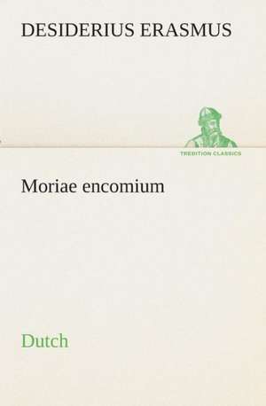 Moriae Encomium. Dutch: CD. Busken Huet's Beschouwing Over Erasmus de Desiderius Erasmus