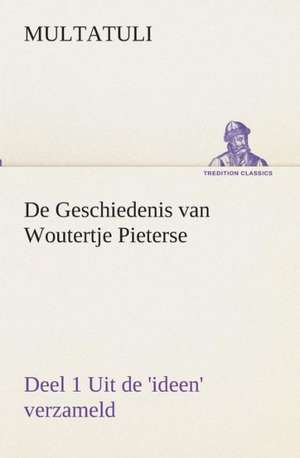 de Geschiedenis Van Woutertje Pieterse, Deel 1 Uit de 'Ideen' Verzameld: Overrompeling Eener Plantage de Multatuli