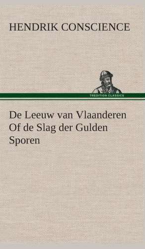 de Leeuw Van Vlaanderen of de Slag Der Gulden Sporen: CD. Busken Huet's Beschouwing Over Erasmus de Hendrik Conscience