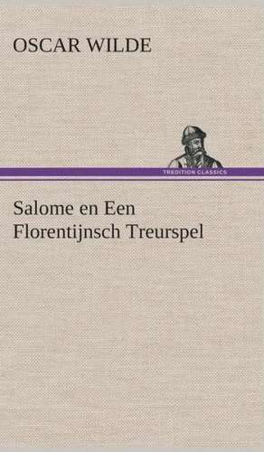 Salome En Een Florentijnsch Treurspel: Overrompeling Eener Plantage de Oscar Wilde