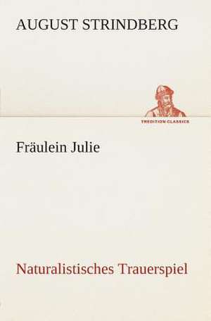 Fraulein Julie Naturalistisches Trauerspiel: Overrompeling Eener Plantage de August Strindberg