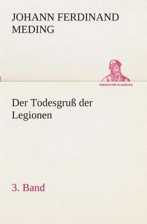 Der Todesgruss Der Legionen, 3. Band: Overrompeling Eener Plantage de Johann Ferdinand Martin Oskar Meding