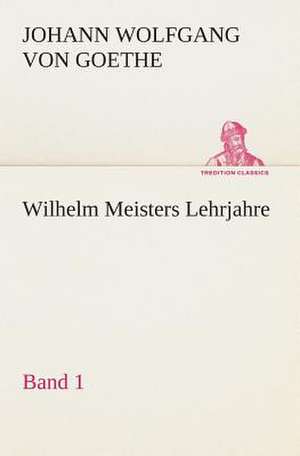 Wilhelm Meisters Lehrjahre - Band 1 de Johann Wolfgang von Goethe