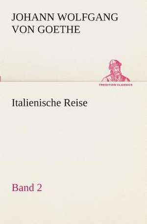 Italienische Reise - Band 2 de Johann Wolfgang von Goethe