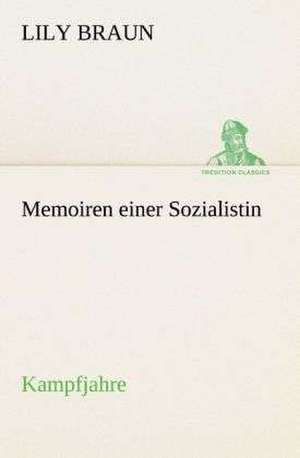 Memoiren Einer Sozialistin Kampfjahre: Der Tragodie Zweiter Teil de Lily Braun