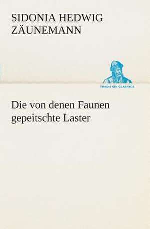 Die Von Denen Faunen Gepeitschte Laster: Der Tragodie Zweiter Teil de Sidonia Hedwig Zäunemann